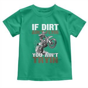 Dirt Bike Toddler T Shirt If Dirt Ain't Flyin You Ain't Tryin TS09 Irish Green Print Your Wear