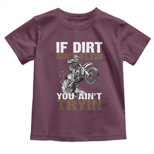 Dirt Bike Toddler T Shirt If Dirt Ain't Flyin You Ain't Tryin TS09 Maroon Print Your Wear