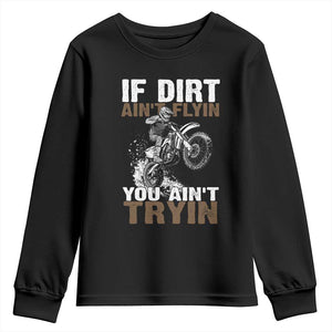 Dirt Bike Youth Sweatshirt If Dirt Ain't Flyin You Ain't Tryin TS09 Black Print Your Wear