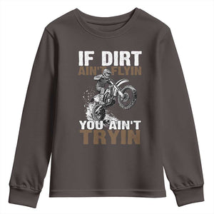 Dirt Bike Youth Sweatshirt If Dirt Ain't Flyin You Ain't Tryin TS09 Dark Chocolate Print Your Wear