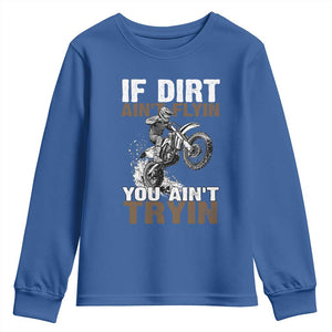 Dirt Bike Youth Sweatshirt If Dirt Ain't Flyin You Ain't Tryin TS09 Royal Blue Print Your Wear