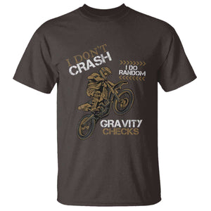 Dirt Bike T Shirt I Don't Crash I Do Random Gravity Checks TS09 Dark Chocolate Print Your Wear