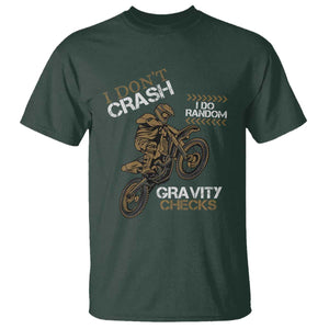 Dirt Bike T Shirt I Don't Crash I Do Random Gravity Checks TS09 Dark Forest Green Print Your Wear