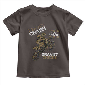Dirt Bike Toddler T Shirt I Don't Crash I Do Random Gravity Checks TS09 Dark Chocolate Print Your Wear