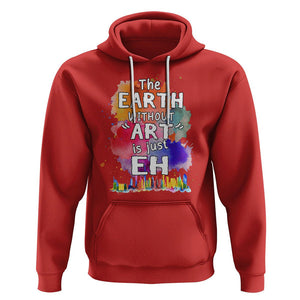 Funny Art Teacher Hoodie Earth Without Art Is Just Eh Water Color Painting Artist Wordplay Puns TS09 Red Printyourwear