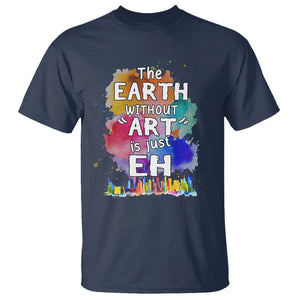 Funny Art Teacher T Shirt Earth Without Art Is Just Eh Water Color Painting Artist Wordplay Puns TS09 Navy Printyourwear