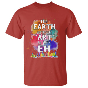 Funny Art Teacher T Shirt Earth Without Art Is Just Eh Water Color Painting Artist Wordplay Puns TS09 Red Printyourwear