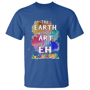 Funny Art Teacher T Shirt Earth Without Art Is Just Eh Water Color Painting Artist Wordplay Puns TS09 Royal Blue Printyourwear