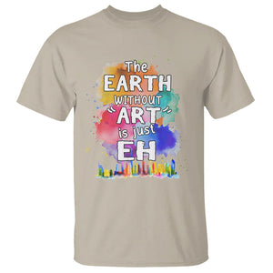 Funny Art Teacher T Shirt Earth Without Art Is Just Eh Water Color Painting Artist Wordplay Puns TS09 Sand Printyourwear