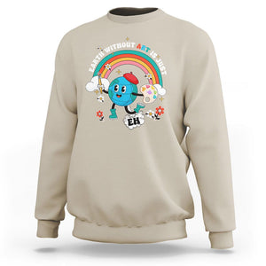 Funny Art Teacher Sweatshirt Earth Without Art Is Just Eh Painting Artist Wordplay Pun TS09 Sand Printyourwear