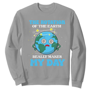 Funny Science Sweatshirt The Rotation Of The Earth Really Makes My Day Earth Day Outer Space TS09 Sport Gray Printyourwear