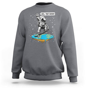 Funny Outer Space Sweatshirt Flat Earth Astronaut Well That Sucks TS09 Charcoal Printyourwear