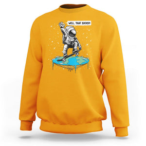 Funny Outer Space Sweatshirt Flat Earth Astronaut Well That Sucks TS09 Gold Printyourwear