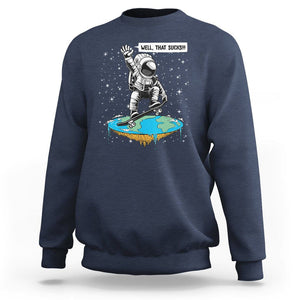 Funny Outer Space Sweatshirt Flat Earth Astronaut Well That Sucks TS09 Navy Printyourwear