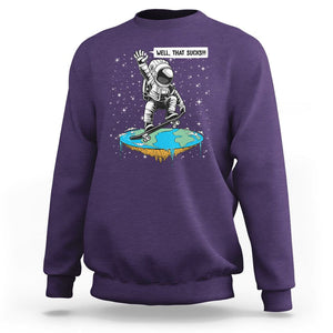 Funny Outer Space Sweatshirt Flat Earth Astronaut Well That Sucks TS09 Purple Printyourwear