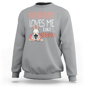 Easter Day Sweatshirt No Bunny Loves Me Like Jesus Cute Rabbit Christian TS09 Sport Gray Printyourwear