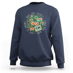 Travel Lover Sweatshirt Life Is Short Buy The Ticket Take The Ride Traveling TS09 Navy Printyourwear