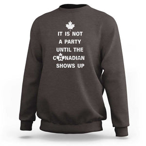 It Is Not A Party Until The Canadian Shows Up Sweatshirt TS09 Dark Chocolate Print Your Wear