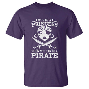 Funny Why Be A Princess When You Can Be A Pirate T Shirt TS09 Purple Print Your Wear