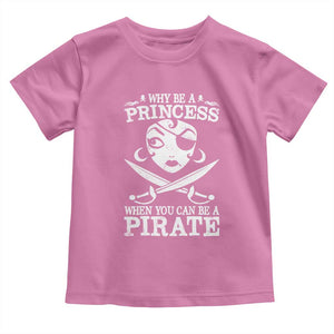 Funny Why Be A Princess When You Can Be A Pirate Toddler T Shirt TS09 Azalea Print Your Wear