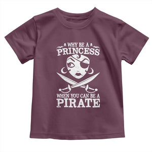 Funny Why Be A Princess When You Can Be A Pirate Toddler T Shirt TS09 Maroon Print Your Wear
