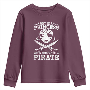 Funny Why Be A Princess When You Can Be A Pirate Youth Sweatshirt TS09 Maroon Print Your Wear