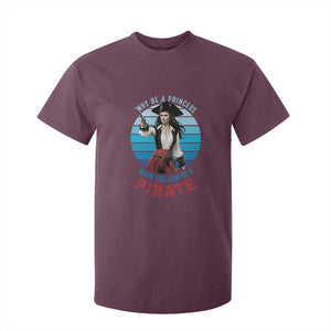 Funny Pirate T Shirt For Kid Why Be A Princess When You Can Be A Pirate Retro TS09 Maroon Print Your Wear