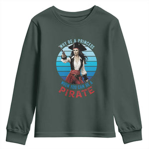 Funny Pirate Youth Sweatshirt Why Be A Princess When You Can Be A Pirate Retro TS09 Dark Forest Green Print Your Wear