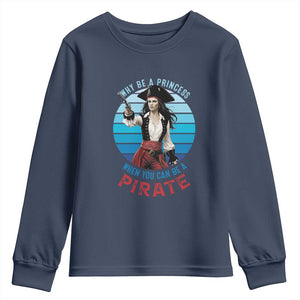 Funny Pirate Youth Sweatshirt Why Be A Princess When You Can Be A Pirate Retro TS09 Navy Print Your Wear