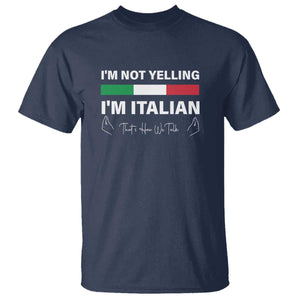 Funny Italian T Shirt I'm Not Yelling I'm Italian TS09 Navy Print Your Wear