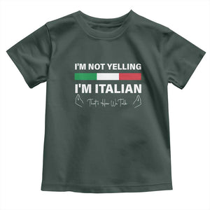 Funny Italian Toddler T Shirt I'm Not Yelling I'm Italian TS09 Dark Forest Green Print Your Wear