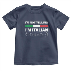 Funny Italian Toddler T Shirt I'm Not Yelling I'm Italian TS09 Navy Print Your Wear