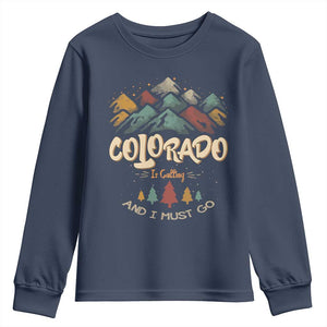 Colorado Is Calling And I Must Go Youth Sweatshirt Nature Lover Outdoor Activities TS09 Navy Print Your Wear