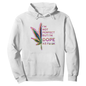 Funny Cannabis Hoodie I'm Not Perfect But I'm Dope As Fuck 420 Weed TS09 White Print Your Wear