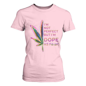 Funny Cannabis T Shirt For Women I'm Not Perfect But I'm Dope As Fuck 420 Weed TS09 Light Pink Print Your Wear