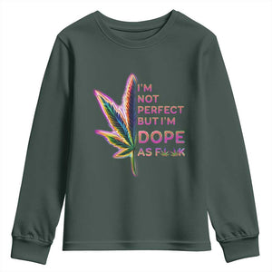 Funny Cannabis Youth Sweatshirt I'm Not Perfect But I'm Dope As Fuck 420 Weed TS09 Dark Forest Green Print Your Wear