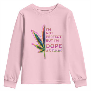 Funny Cannabis Youth Sweatshirt I'm Not Perfect But I'm Dope As Fuck 420 Weed TS09 Light Pink Print Your Wear