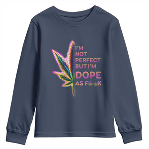 Funny Cannabis Youth Sweatshirt I'm Not Perfect But I'm Dope As Fuck 420 Weed TS09 Navy Print Your Wear