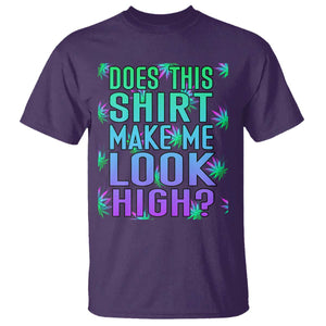 Funny Marijuana T Shirt Does This Shirt Make Me Look High 420 Weed TS09 Purple Print Your Wear