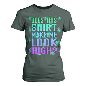 Funny Marijuana T Shirt For Women Does This Shirt Make Me Look High 420 Weed TS09 Dark Forest Green Print Your Wear