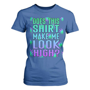 Funny Marijuana T Shirt For Women Does This Shirt Make Me Look High 420 Weed TS09 Royal Blue Print Your Wear