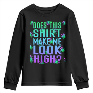 Funny Marijuana Youth Sweatshirt Does This Shirt Make Me Look High 420 Weed TS09 Black Print Your Wear