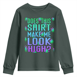 Funny Marijuana Youth Sweatshirt Does This Shirt Make Me Look High 420 Weed TS09 Dark Forest Green Print Your Wear
