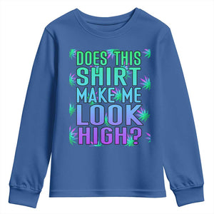 Funny Marijuana Youth Sweatshirt Does This Shirt Make Me Look High 420 Weed TS09 Royal Blue Print Your Wear