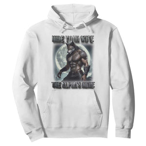 Alpha Wolf Hoodie Hide Your Wife The Alpha's Here TS09 White Print Your Wear