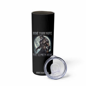 Alpha Wolf Skinny Tumbler Hide Your Wife The Alpha's Here TS09 Print Your Wear