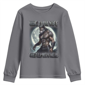 Alpha Wolf Youth Sweatshirt Hide Your Wife The Alpha's Here TS09 Charcoal Print Your Wear