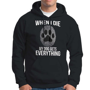 Dog Owner Hoodie When I Die The Dog Gets Everything TS09 Black Print Your Wear