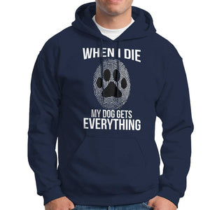 Dog Owner Hoodie When I Die The Dog Gets Everything TS09 Navy Print Your Wear