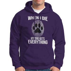 Dog Owner Hoodie When I Die The Dog Gets Everything TS09 Purple Print Your Wear